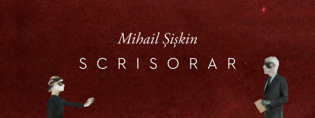 Nicolae Coande – Mihail Siskin. Despre trista poveste a democratiei rusesti si despre un roman, “Scrisorar”