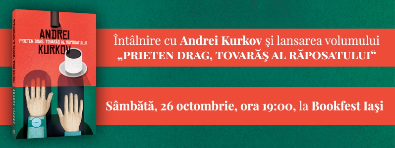 Andrei Kurkov la Bookfest Iași – lansare „Prieten drag, tovarăş al răposatului”