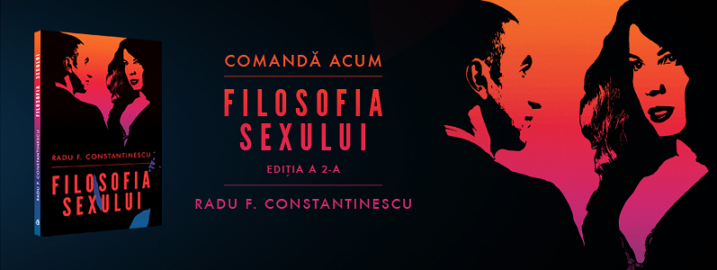 Ediţia a doua a cărţii “Filosofia sexuluI” de Radu F. Constantinescu, epuizată în 24 de ore