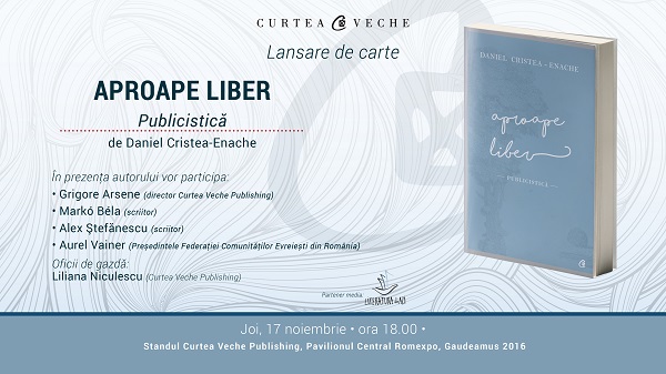 “Aproape liber. Publicistică” de Daniel Cristea-Enache, lansare în cadrul Gaudeamus 2016