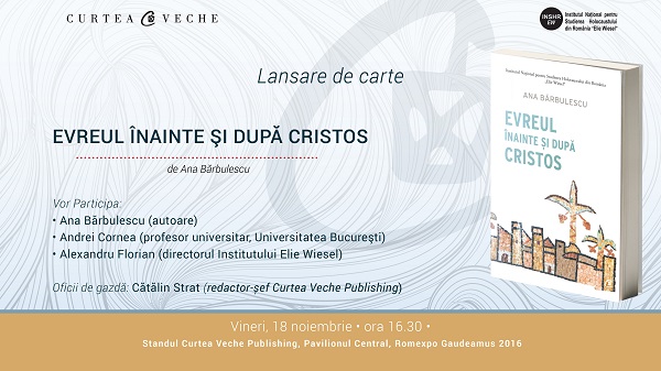 “Evreul înainte și după Cristos. O analiză asupra genezei anti-iudaismului”  de Ana-Maria Bărbulescu, lansare în cadrul Târgului Gaudeamus 2016