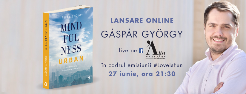 „Mindfulness urban” de Gáspár György:  lansare de carte live pe Facebook pe 27 iunie