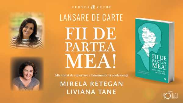 Mirela Retegan și Liviana Tane lansează cartea „Fii de partea mea”  vineri, 8 iunie, la Teatrul Nottara