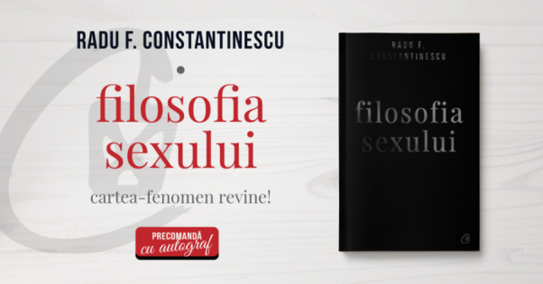 Precomanda cu autograf: editia aniversara a cartii-fenomen „Filosofia sexului” de Radu F. Constantinescu