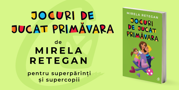 Cea mai noua carte a Mirelei Retegan, „Jocuri de jucat primavara” – ghidul perfect pentru superparinti