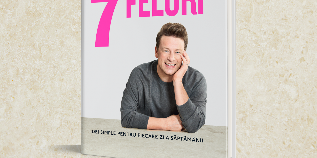 „7 feluri”, noua carte a lui Jamie Oliver, ajunge și în România: reinventați cele mai iubite 18 ingrediente din bucătărie!