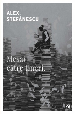 Eseistică - Mesaj către tineri - Alex Ștefănescu - Curtea Veche Publishing
