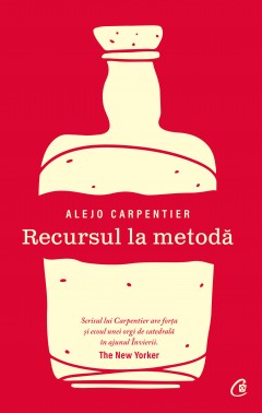 Recursul la metodă - Alejo Carpentier - Carti