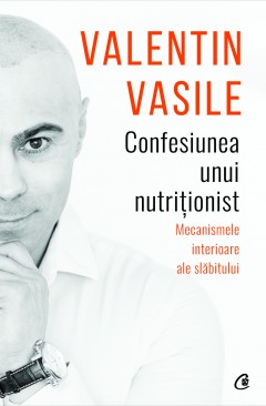 Autori români - Confesiunea unui nutriționist - Valentin Vasile - Curtea Veche Publishing