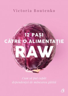 Carti Nutritie & Sanatate - 12 pași către o alimentație raw - Victoria Boutenko - Curtea Veche Publishing