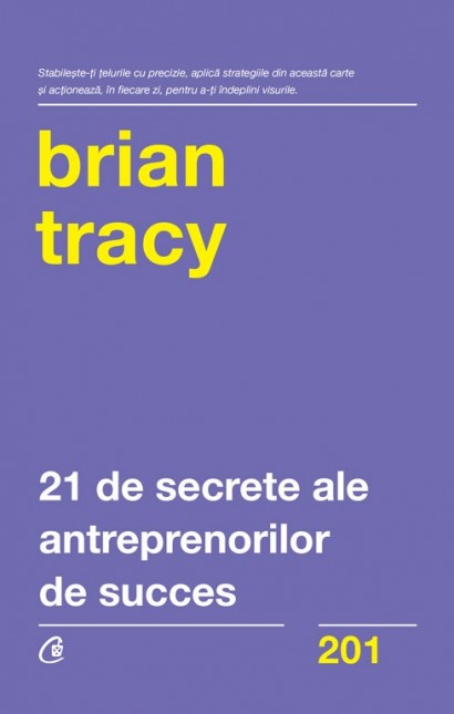 Brian Tracy - 21 de secrete ale antreprenorilor de succes  - Curtea Veche Publishing