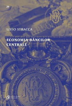 Cărți - Economia băncilor centrale - Livio Stracca - Curtea Veche Publishing