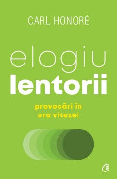Carti Psihologice - Ebook Elogiu lentorii - Carl Honoré - Curtea Veche Publishing