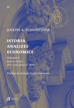 Autori străini - Istoria analizei economice. Epoca clasică (din 1790 până în 1870) - Joseph Alois Schumpeter - Curtea Veche Publishing