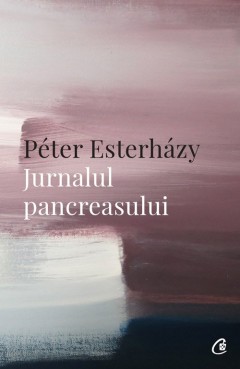 Jurnalul pancreasului - Péter Esterházy - Carti