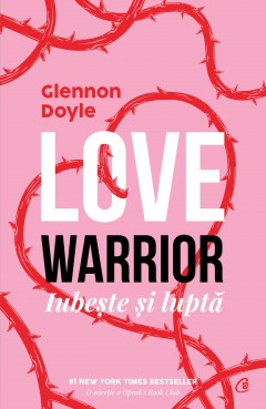 Carti Dezvoltare Personala - Love Warrior - Glennon Doyle - Curtea Veche Publishing