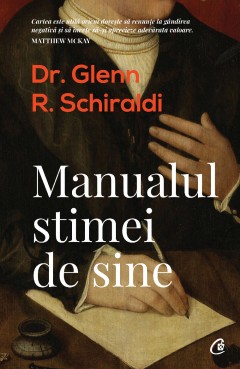 Carti Dezvoltare Personala - Manualul stimei de sine - Glenn R. Schiraldi - Curtea Veche Publishing