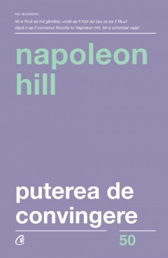 Carti Dezvoltare Personala - Puterea de convingere - Napoleon Hill - Curtea Veche Publishing