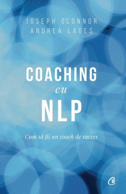 Andrea Lages, Joseph O'Connor - Ebook Coaching cu NLP - Curtea Veche Publishing
