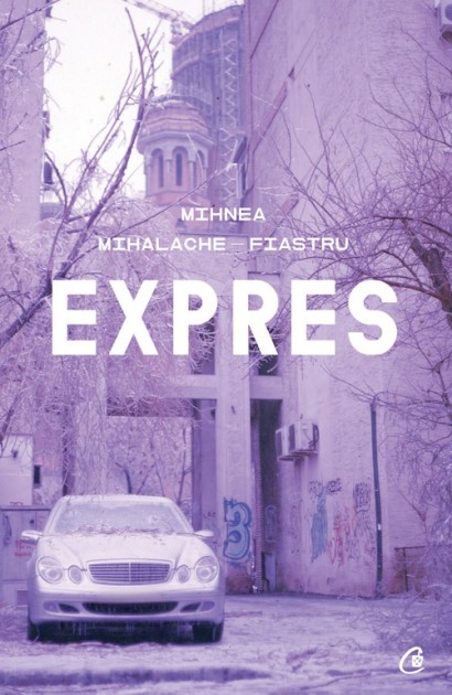 Mihnea Mihalache Fiastru - Expres - Curtea Veche Publishing