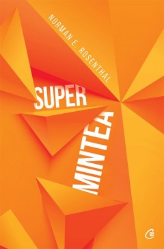 Carti Dezvoltare Personala - Ebook Super mintea - Norman E. Rosenthal - Curtea Veche Publishing