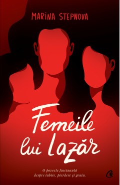 Literatură contemporană - Femeile lui Lazăr - Marina Stepnova - Curtea Veche Publishing