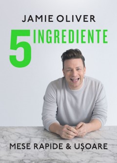 Carti Gastronomie - 5 Ingrediente - Jamie Oliver - Curtea Veche Publishing