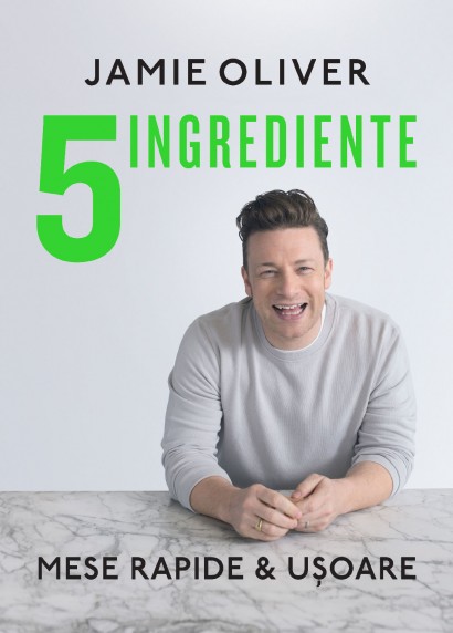 Jamie Oliver - 5 Ingrediente - Curtea Veche Publishing