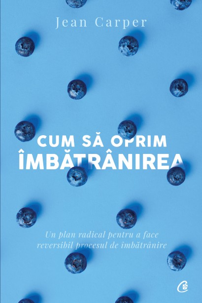 Jean Carper - Ebook Cum să oprim îmbătrânirea - Curtea Veche Publishing