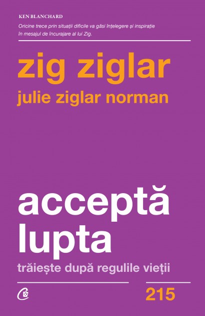 Zig Ziglar, Julie Ziglar Norman - Acceptă lupta - Curtea Veche Publishing