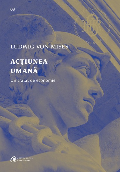 Ludwig Von Mises - Acțiunea umana - Curtea Veche Publishing