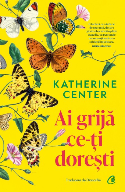 Katherine Center - Carte ficțiune-Ai grijă ce-ți dorești - Curtea Veche Publishing