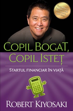 Carti Familie & Cuplu - Ebook Copil bogat, copil isteț - Robert T. Kiyosaki - Curtea Veche Publishing