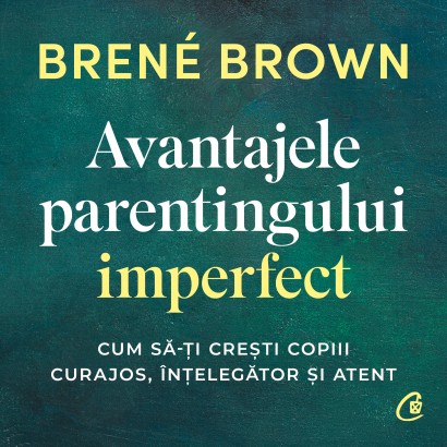 Brené Brown - Audiobook Avantajele parentingului imperfect - Curtea Veche Publishing