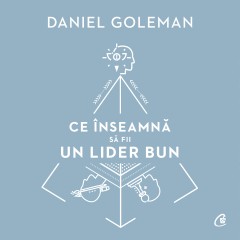 Audiobooks - Ebook Ce înseamnă să fii un lider bun - Daniel Goleman - Curtea Veche Publishing