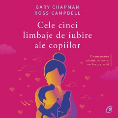 Carti Familie & Cuplu - Ebook Cele cinci limbaje de iubire ale copiilor - Ross Campbell, Gary Chapman - Curtea Veche Publishing