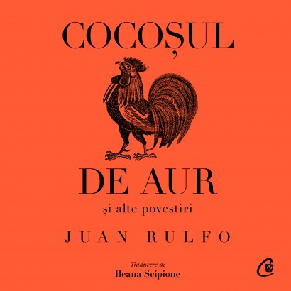 Juan Rulfo - Carte ficțiune-Ebook Cocoșul de aur și alte povestiri - Curtea Veche Publishing