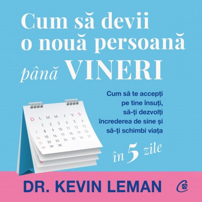 Dr. Kevin Leman - Carte dezvoltare personală-Ebook Cum să devii o nouă persoană până vineri - Curtea Veche Publishing
