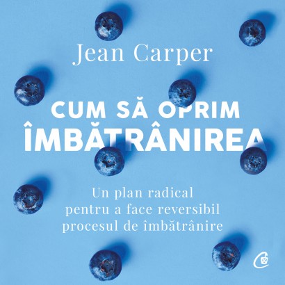 Jean Carper - Audiobook Cum să oprim îmbătrânirea - Curtea Veche Publishing