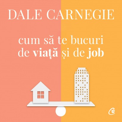 Dale Carnegie - Carte dezvoltare personală-Ebook Cum să te bucuri de viață și de job - Curtea Veche Publishing