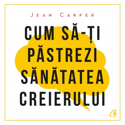Jean Carper - Ebook Cum să-ți păstrezi sănătatea creierului - Curtea Veche Publishing