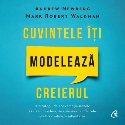 Mark Robert Waldman, Andrew Newberg - Carte dezvoltare personală-Audiobook Cuvintele îți modelează creierul - Curtea Veche Publishing