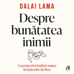 Audiobooks - Ebook Despre bunătatea inimii - Dalai Lama - Curtea Veche Publishing