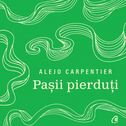 Alejo Carpentier - Carte ficțiune-Audiobook Pașii pierduți - Curtea Veche Publishing