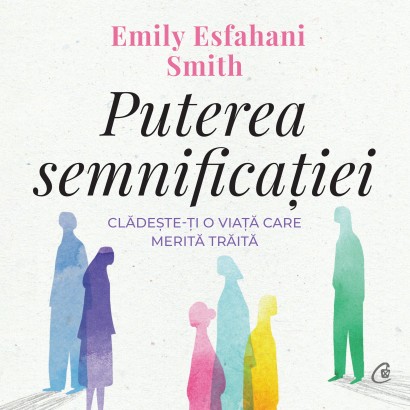 Emily Esfahani Smith - Carte dezvoltare personală-Ebook Puterea semnificației - Curtea Veche Publishing