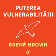Autori străini - Puterea Vulnerabilității (AUDIOBOOK) - Brené Brown - Curtea Veche Publishing