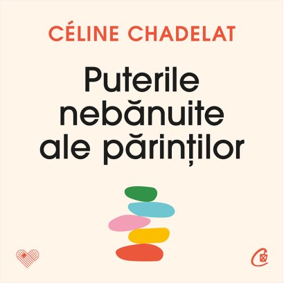 Céline Chadelat - Carte de parenting-Ebook Puterile nebănuite ale părinților - Curtea Veche Publishing
