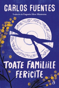 Cărți - Ebook Toate familiile fericite - Carlos Fuentes - Curtea Veche Publishing