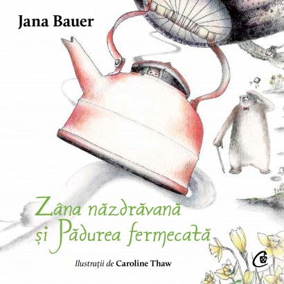 Jana Bauer, Caroline Thaw - Audiobook Zâna năzdrăvană și Pădurea fermecată - Curtea Veche Publishing
