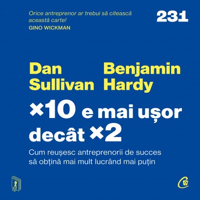 Dan Sullivan, Benjamin Hardy - Ebook ×10 e mai ușor decât ×2 - Curtea Veche Publishing